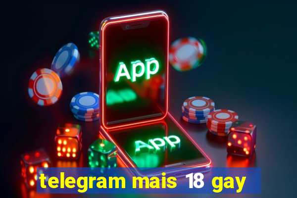 telegram mais 18 gay